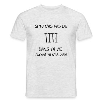 Si tu n'as pas de Titi dans ta vie alors tu n'as - T-shirt homme - gris chiné - Devant - AI Model Male 178 dark (178cm)