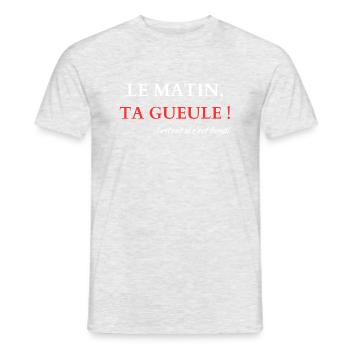 Le matin, Ta gueule - T-shirt homme - gris chiné - Devant - AI Model Male 178 dark (178cm)