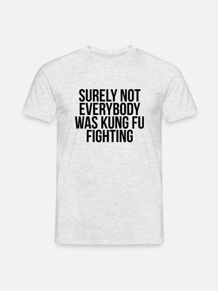 Surely Not Everybody Was Kung Fu Fighting - Heren T-shirt - grijs gemêleerd