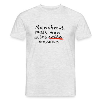 Manchmal muss man alles selber machen - Männer T-Shirt - Grau meliert - Vorne - AI Model Male 178 dark (178cm)
