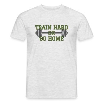 Train Hard or Go Home - Männer T-Shirt - Grau meliert - Vorne - AI Model Male 178 dark (178cm)