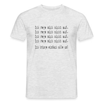Ich Rege Mich Nicht Auf Ich Bringe Alle Um - Männer T-Shirt - Grau meliert - Vorne - AI Model Male 178 dark (178cm)