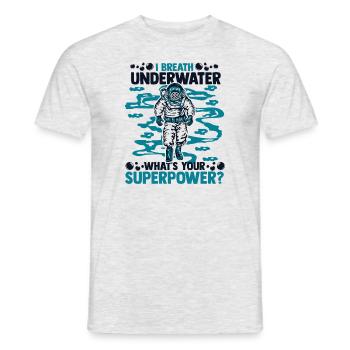 I Breath Underwater What's Your Superpower - Männer T-Shirt - Grau meliert - Vorne - AI Model Male 178 dark (178cm)