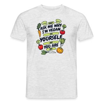 Don't Ask Me Why I'm Vegan Vegan Vegans Veganism - Men's T-Shirt - heather grey - Front - AI Model Male 178 dark (178cm)