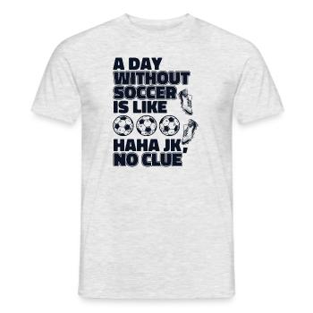 A Day Without Soccer Is Like Football Goal Keeper - Men's T-Shirt - heather grey - Front - AI Model Male 178 dark (178cm)