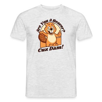 Are You A Beaver Cuz Dam Nordamerikanisch Eurasisch - Männer T-Shirt - Grau meliert - Vorne - AI Model Male 178 dark (178cm)