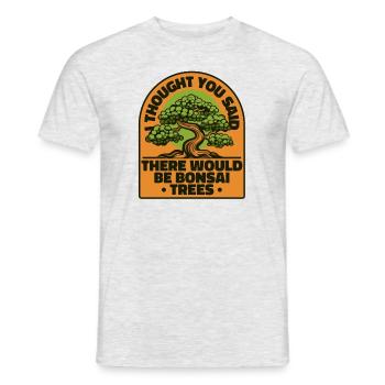 Thought You Said There Would Be Bonsai Trees - Men's T-Shirt - heather grey - Front - AI Model Male 178 dark (178cm)