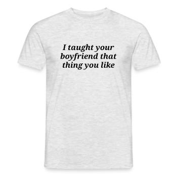 I taught your boyfriend that thing you like - Men's T-Shirt - heather grey - Front - AI Model Male 178 dark (178cm)
