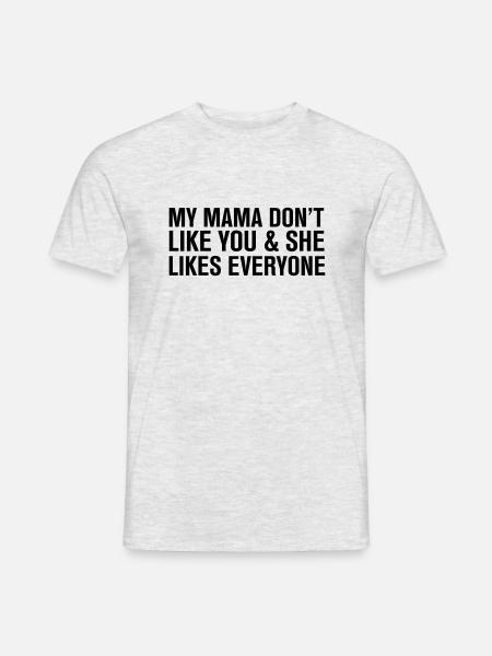 My mama Don't like you - Men's T-Shirt - heather grey
