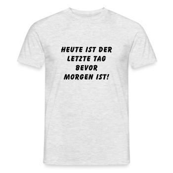 Heute ist der letzte Tag bevor morgen ist - Männer T-Shirt - Grau meliert - Vorne - AI Model Male 178 dark (178cm)