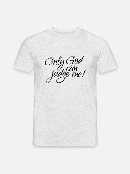 ONLY GOD CAN JUDGE ME! - Men's T-Shirt - heather grey