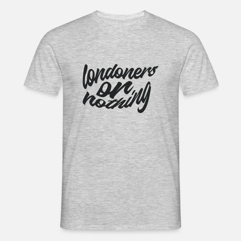 Londoner oder nichts - Männer T-Shirt - Grau meliert