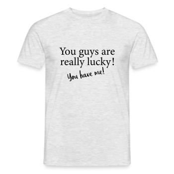you guys are really lucky, you have me - Männer T-Shirt - Grau meliert - Vorne - AI Model Male 178 dark (178cm)