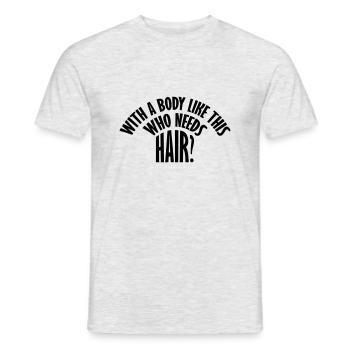 Who Needs Hair Spruch - Männer T-Shirt - Grau meliert - Vorne - AI Model Male 178 dark (178cm)