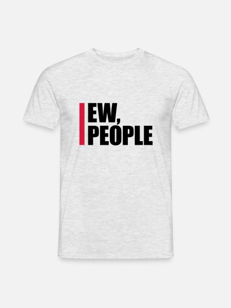 ew people funny quote - Men's T-Shirt - heather grey