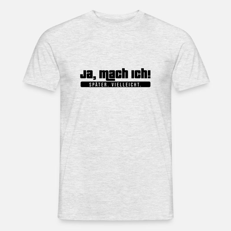Ja, mach ich! Später vielleicht. Cooler Spruch - Männer T-Shirt - Grau meliert