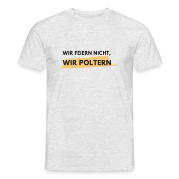 Wir feiern nicht, wir poltern! - Männer T-Shirt - Grau meliert - Vorne - AI Model Male 178 dark (178cm)