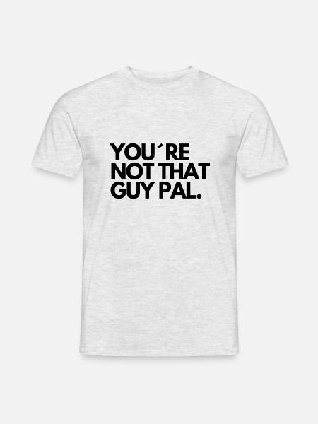You re not that guy pal - Männer T-Shirt - Grau meliert