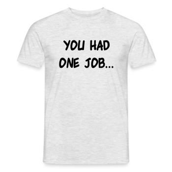 you had one job eine Aufgabe vermasseln Geschenk - Männer T-Shirt - Grau meliert - Vorne - AI Model Male 178 dark (178cm)