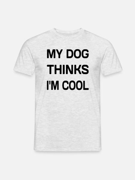 My Dog Thinks I'm Cool - Men's T-Shirt - heather grey