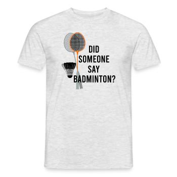 Someone Say Badminton Hobby Sports Badminton - Men's T-Shirt - heather grey - Front - AI Model Male 178 dark (178cm)