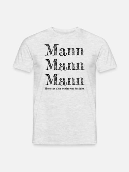 Mann Mann Mann heute ist aber wieder was los hier - Männer T-Shirt - Grau meliert