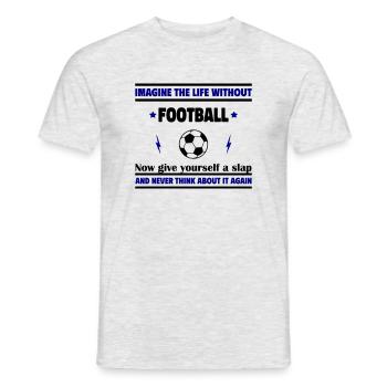 Stell dir das Leben ohne Fußball vor - Männer T-Shirt - Grau meliert - Vorne - AI Model Male 178 dark (178cm)