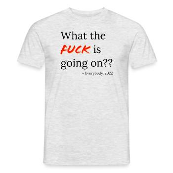 WTF is going?? - Quote from everyone 2022 - Men's T-Shirt - heather grey - Front - AI Model Male 178 dark (178cm)