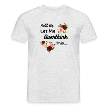 Hold On Let Me Overthink This - Men's T-Shirt - heather grey - Front - AI Model Male 178 dark (178cm)