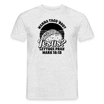 Funny Saying want to Taco Bout Jesus Lettuce Pray - Men's T-Shirt - heather grey - Front - AI Model Male 178 dark (178cm)