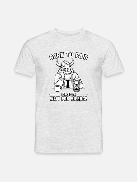 Born to Raid, Forced to Wait For Silence - Men's T-Shirt - heather grey