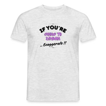 If You're Going to Dream, Exaggerate! - Men's T-Shirt - heather grey - Front - AI Model Male 178 dark (178cm)