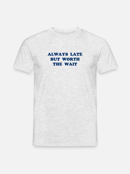 Always Late But Worth The Wait - Zu spät - warten - Männer T-Shirt - Grau meliert