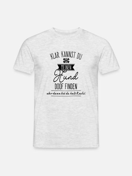 Klar kannst du meinen Hund doof finden,... - Männer T-Shirt - Grau meliert