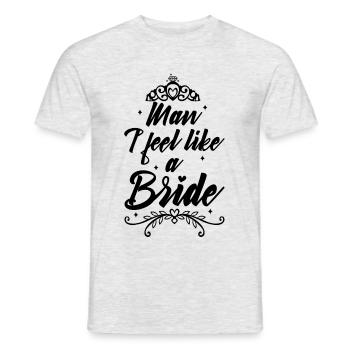 Man i feel like a bride - Männer T-Shirt - Grau meliert - Vorne - AI Model Male 178 dark (178cm)