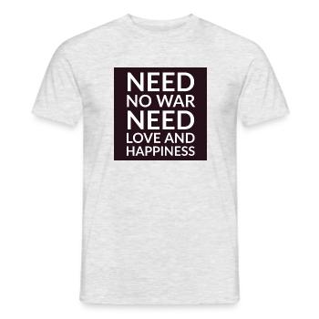 Need no war need love and happiness von Philipp Wo - Männer T-Shirt - Grau meliert - Vorne - AI Model Male 178 dark (178cm)