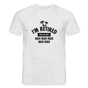 I'm Retired You're Not - Nah-Nah-Nah-Nah - Männer T-Shirt - Grau meliert - Vorne - AI Model Male 178 dark (178cm)