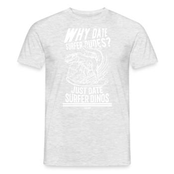 Why Date Surfer Dutes? Just Date Surfer Dinos - Men's T-Shirt - heather grey - Front - AI Model Male 178 dark (178cm)
