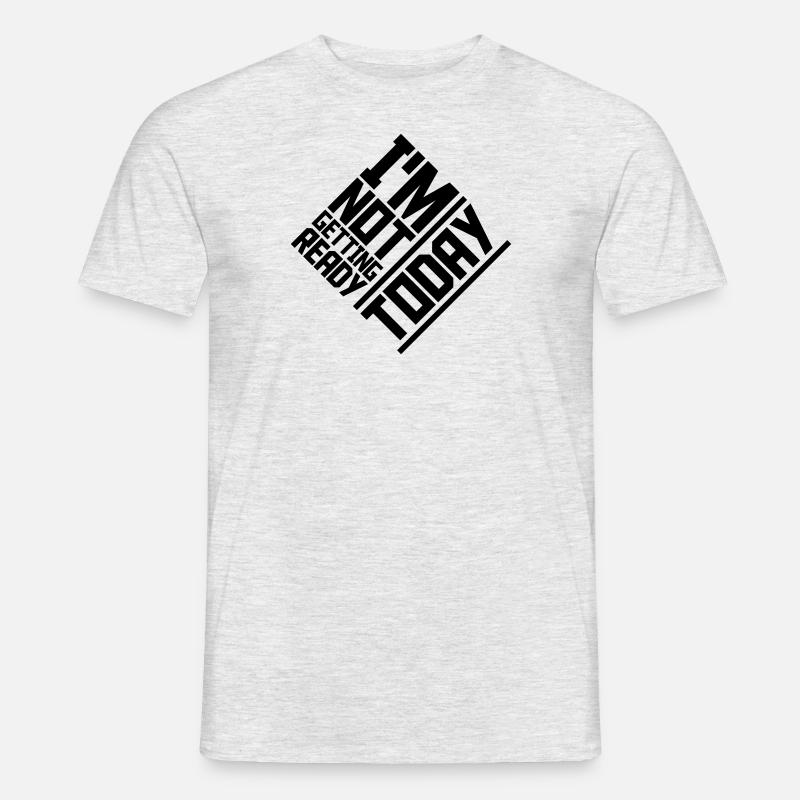 not getting ready today - Men’s T-shirt - heather grey