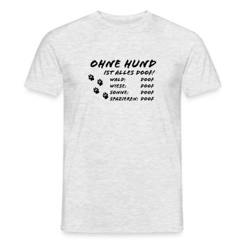 Hundeliebe Geschenk Ohne Hund ist alles Doof Dog - Männer T-Shirt - Grau meliert - Vorne - AI Model Male 178 dark (178cm)