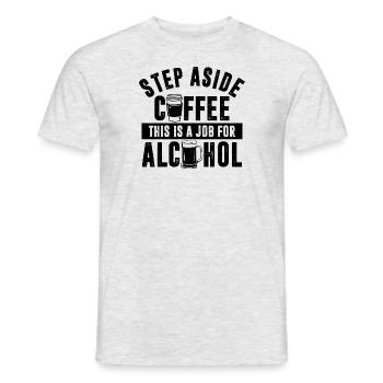 out of the way Coffee, that's something for alcohol - Men's T-Shirt - heather grey - Front - AI Model Male 178 dark (178cm)