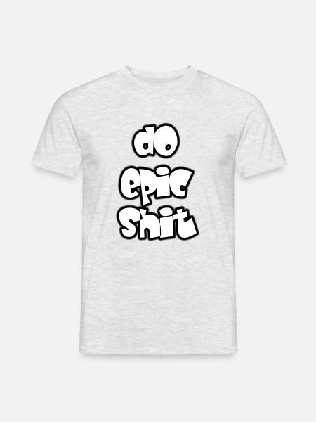 Do epic shit - Männer T-Shirt - Grau meliert