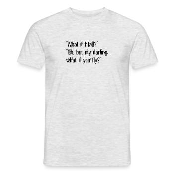 What if I fall? Oh my darling, but what if you fly - Männer T-Shirt - Grau meliert - Vorne - AI Model Male 178 dark (178cm)