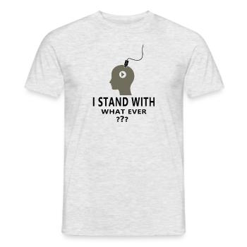 I STAND WITH WHAT EVER ? Anti Media Shirt - Männer T-Shirt - Grau meliert - Vorne - AI Model Male 178 dark (178cm)