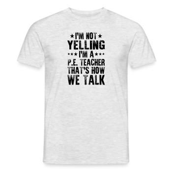 I'm Not Yelling I'm A PE Teacher Funny Sports - Men's T-Shirt - heather grey - Front - AI Model Male 178 dark (178cm)