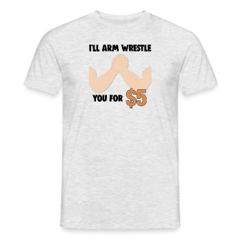 Arm Wrestling I'll Arm Wrestle You For $5 - Men's T-Shirt - heather grey - Front - AI Model Male 178 dark (178cm)