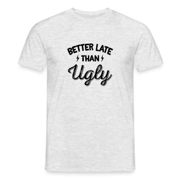 Better Late Than Ugly Quote Women's Fun - Men's T-Shirt - heather grey - Front - AI Model Male 178 dark (178cm)