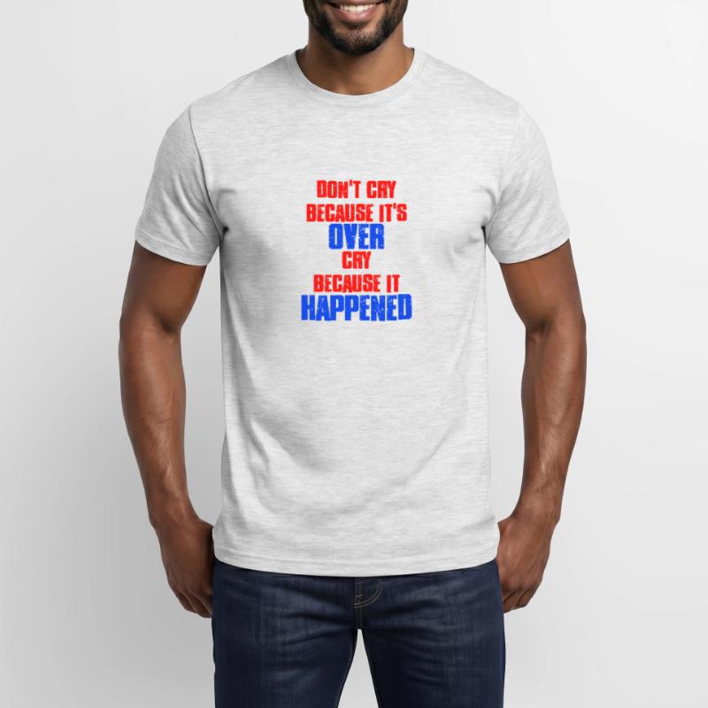 Ne pleurez pas parce que c’est fini parce que c’est arrivé T-shirt homme