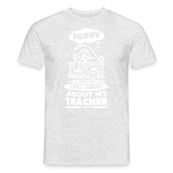 Sorry I Wasn't Listening Teacher - Men's T-Shirt - heather grey - Front - AI Model Male 178 dark (178cm)