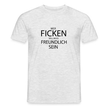 WER FICKEN WILL MUSS FREUNDLICH SEIN - Männer T-Shirt - Grau meliert - Vorne - AI Model Male 178 dark (178cm)